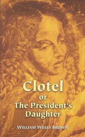 Clotel or The President's Daughter